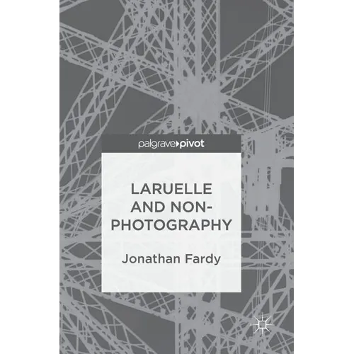 Laruelle and Non-Photography - Hardcover