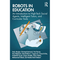 Robots in Education: An Introduction to High-Tech Social Agents, Intelligent Tutors, and Curricular Tools - Paperback