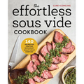 The Effortless Sous Vide Cookbook: 140 Recipes for Crafting Restaurant-Quality Meals Every Day - Paperback