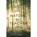 Nature, My Teacher: How to Be Alive in a World Under Threat - Hardcover