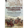 Wellington's Campaigns: Volume 1-The Peninsular War 1808-14, Including Moore's Campaigns, the Tactics, Terrain, Commanders & Armies Assessed - Paperback