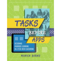 Tasks Before Apps: Designing Rigorous Learning in a Tech-Rich Classroom - Paperback