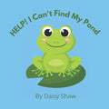 HELP! I Can't Find My Pond: Heart-warming Story About Friendship And Pulling Together To Achieve Your Goals. - Paperback