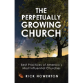 The Perpetually Growing Church: Best Practices of America's Most Influential Churches - Paperback
