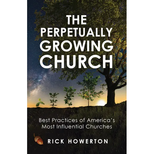 The Perpetually Growing Church: Best Practices of America's Most Influential Churches - Paperback