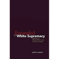 Entangled by White Supremacy: Reform in World War I-Era South Carolina - Paperback