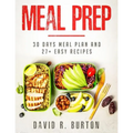Meal Prep: A Complete Meal Prep Cookbook With 30 Days Meal Plan For Weight Loss And 27+ Easy, Packable Recipes - Paperback
