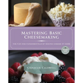 Mastering Basic Cheesemaking: The Fun and Fundamentals of Making Cheese at Home - Paperback