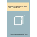 Commodore Moore And The Texas Navy - Hardcover