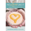 No Love Like It: Feeding Someone Who is Sick - Paperback