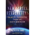 The New Sirian Revelations: Galactic Prophecies from the Sixth Dimension - Paperback