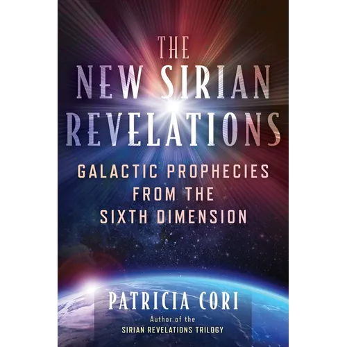 The New Sirian Revelations: Galactic Prophecies from the Sixth Dimension - Paperback
