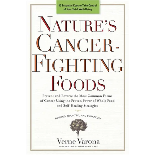 Nature's Cancer-Fighting Foods: Prevent and Reverse the Most Common Forms of Cancer Using the Proven Power of Whole Food and Self-Healing Strategies - Paperback