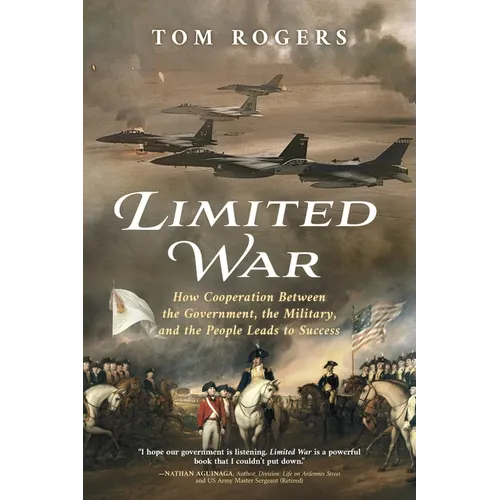 Limited War: How Cooperation Between the Government, the Military, and the People Leads to Success - Paperback