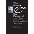 The Fowl and the Pussycat: Love Letters of Michael Field, 1876-1909 - Hardcover