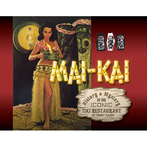 Mai-Kai: History and Mystery of the Iconic Tiki Restaurant - Hardcover