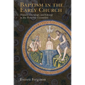 Baptism in the Early Church: History, Theology, and Liturgy in the First Five Centuries - Paperback