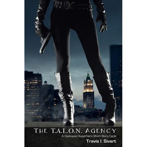 The T.A.L.O.N. Agency: A Dystopian Superhero Cycle - Paperback