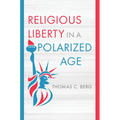 Religious Liberty in a Polarized Age - Hardcover