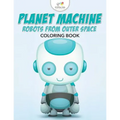 Planet Machine: Robots from Outer Space Coloring Book - Paperback