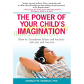 The Power of Your Child's Imagination: How to Transform Stress and Anxiety into Joy and Success - Paperback