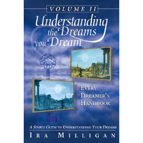 Understanding the Dreams You Dream, Vol. 2: Every Dreamer's Handbook - Paperback