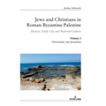 Jews and Christians in Roman-Byzantine Palestine (Vol. 1): History, Daily Life and Material Culture - Hardcover