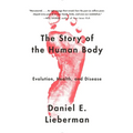The Story of the Human Body: Evolution, Health, and Disease - Paperback