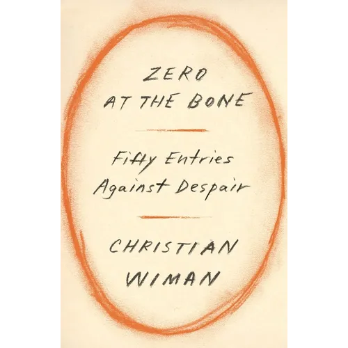 Zero at the Bone: Fifty Entries Against Despair - Hardcover