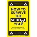 How to Survive the School Year: An Essential Guide for Stressed-Out Grown-Ups - Hardcover