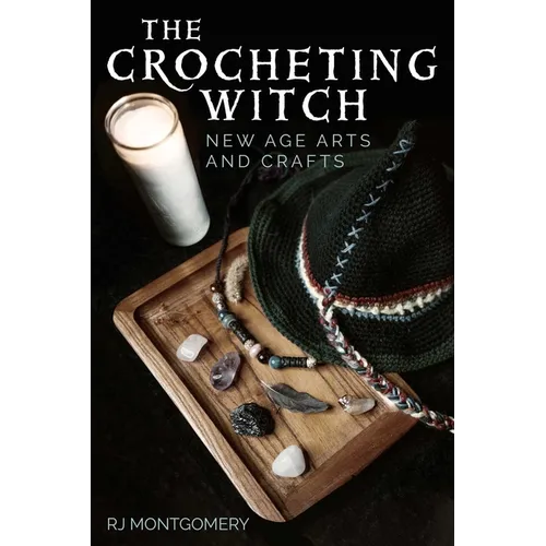 The Crocheting Witch: New Age Arts and Crafts - Paperback