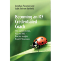 Becoming an ICF Credentialed Coach: The Journey to ACC, PCC and MCC - Practice Insights from ICF Assessors - Paperback