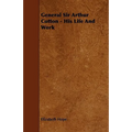 General Sir Arthur Cotton - His Life and Work - Paperback