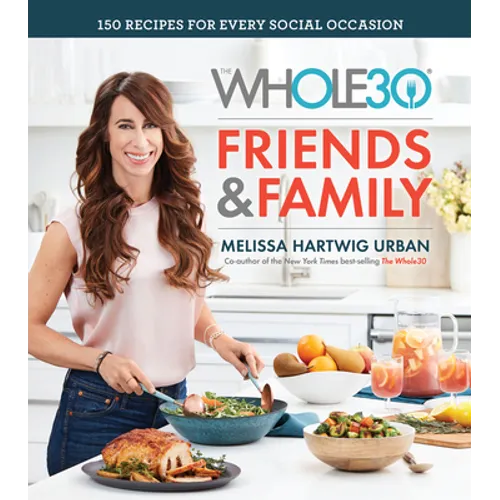 The Whole30 Friends & Family: 150 Recipes for Every Social Occasion - Hardcover