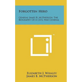Forgotten Hero: General James B. McPherson, The Biography Of A Civil War General - Hardcover