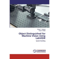 Object Distinguished for Machine Vision Using LabVIEW - Paperback