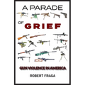 A Parade of Grief: Gun Violence in America - Paperback
