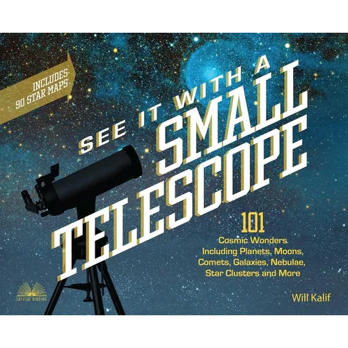 See It with a Small Telescope: 101 Cosmic Wonders Including Planets, Moons, Comets, Galaxies, Nebulae, Star Clusters and More - Paperback