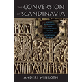 The Conversion of Scandinavia: Vikings, Merchants, and Missionaries in the Remaking of Northern Europe - Paperback