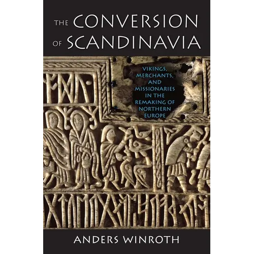 The Conversion of Scandinavia: Vikings, Merchants, and Missionaries in the Remaking of Northern Europe - Paperback