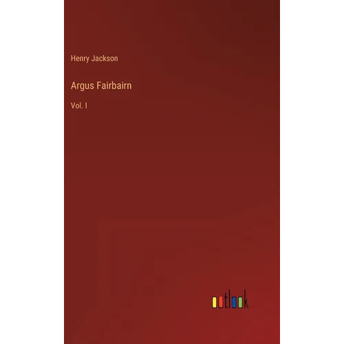 Argus Fairbairn: Vol. I - Hardcover
