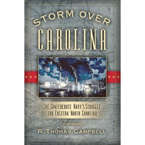 Storm Over Carolina: The Confederate Navy's Struggle for Eastern North Carolina - Paperback