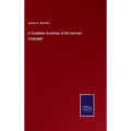 A Complete Grammar of the German Language - Hardcover