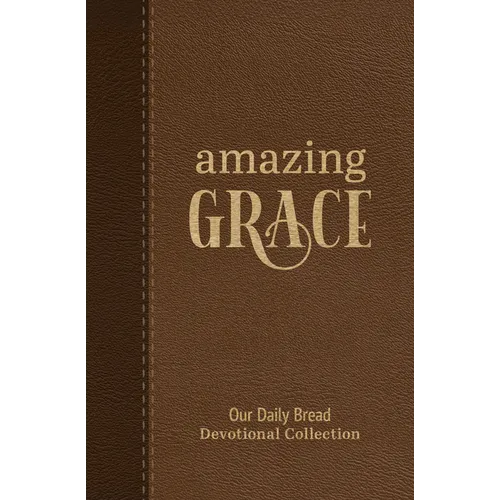 Amazing Grace: Our Daily Bread Devotional Collection - Hardcover