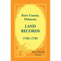 Kent County, Delaware Land Records, 1782-1785 - Paperback