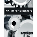 NX 10 For Beginners - Paperback