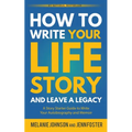 How to Write Your Life Story and Leave a Legacy: A Story Starter Guide to Write Your Autobiography and Memoir - Paperback