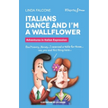 Italians Dance and I'm a Wallflower: Adventures in Italian Expressions - Paperback