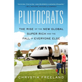 Plutocrats: The Rise of the New Global Super-Rich and the Fall of Everyone Else - Paperback