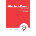 #GetSocialSmart: How to Hone Your Social Media Strategy - Paperback